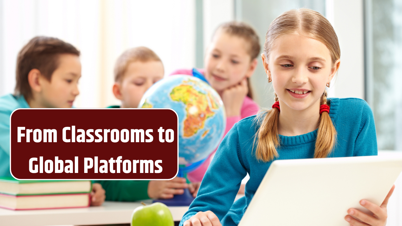 From Classrooms to Global Platforms